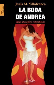 la boda de andrea: viaje al tropico colombiano-jesus mari villafranca san agustin-9788497434515