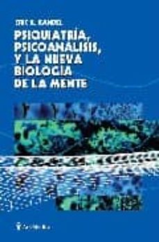 psiquiatria, psicoanalisis, y la nueva biologia de la mente-eric r. kandel-9788497512015