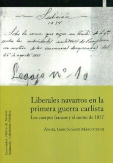liberales navarros en la primera guerra carlista: los cuerpos francos y el motin de 1837-9788497692915