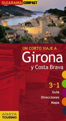 un corto viaje a girona y costa brava 2012 (guiarama compact)(3 e n 1 guia, direcciones mapa)-josep maria fonalleras-9788497769815