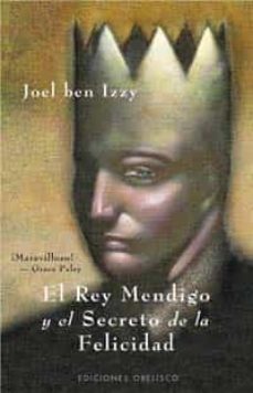 el rey mendigo y el secreto de la felicidad-joel ben izzi-9788497772815