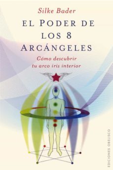 el poder de los 8 arcangeles: como descubrir tu arcoiris interior-silke bader-9788497777315