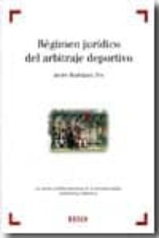 regimen juridico del arbitraje deportivo: los jueces y arbitros d e deportivos en la normativa estatal, autonomica y federativa-9788497907415