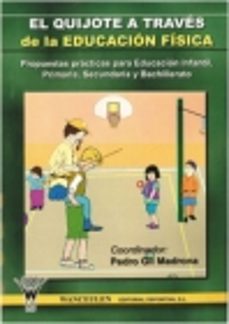 el quijote a traves de la educacion fisica. propuestas practicas para educacion infantil, primaria, secundaria y bachillerato-pedro gil madrona-9788498230215