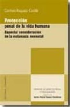 proteccion penal de la vida humana: especial consideracion de la eutanasia neonatal.-9788498363715