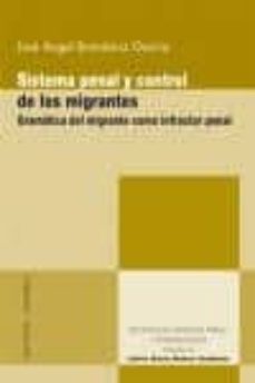 sistema penal y control de los migrantes: gramatica del migrante como infractor penal-9788498368215
