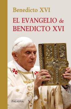 el evangelio de benedicto xvi-joseph benedicto xvi ratzinger-9788498407815