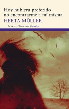hoy hubiera preferido no encontrarme a mi misma-herta muller-9788498414615