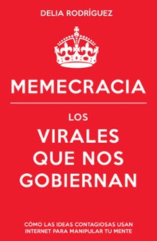 memecracia. los virales que nos gobiernan-delia rodriguez marin-9788498752915