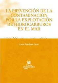 la prevencion de la contaminacion por la explotacion de hidrocar buros en el mar.-luisa rodriguez lucas-9788498763515