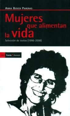 mujeres que alimentan la vida: seleccion de textos (1996-2008)-anna bosch pareras-9788498883015