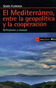 mediterraneo, entre la geopolitica y la cooperacion-senen florensa-9788498887815