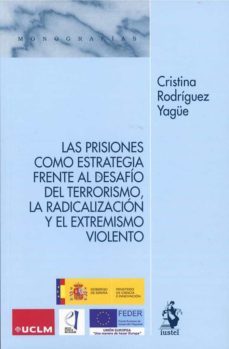 prisiones como estrategia frente al desafio del terrorismo, la radicalizacion y el extremismo violento-cristina rodriguez yague-9788498904215
