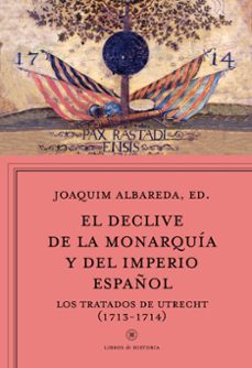 el declive de la monarquia y del imperio español: los tratados de utrecht (1713-1714)-9788498928815