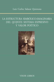 la estructura simbolico-imaginaria del quijote: sistema expresivo y valor poetico-luis carlos salazar quintana-9788498951615
