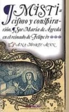 misticismo y conspiracion. sor maria de agreda en el reinado de f elipe iv-ana morte acin-9788499110615