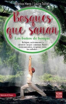 bosques que sanan: los baños de bosque: relajate activamente y sientete mejro: caminar, hacer estiramientos, respirar entre los arboles-blanca herp-laura torres-9788499175515