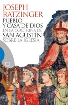 pueblo y casa de dios en la doctrina de san agustin sobre la igle sia-joseph benedicto xvi ratzinger-9788499201115
