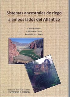sistemas ancestrales de riego a ambos lados del atlantico-jose roldan cañas-9788499270715