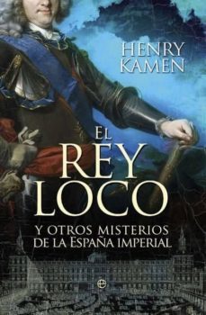 el rey loco y otros misterios de la españa imperial (ebook)-9788499707815
