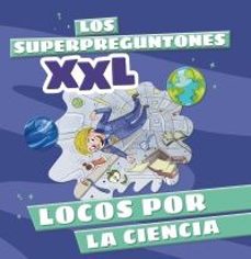 los superpreguntones xxl. locos por la ciencia-9788499744315