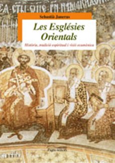 les esglesies orientals. historia, tradicio esspiritual i visio e cumenica-sebastia janeres vilero-9788499751115