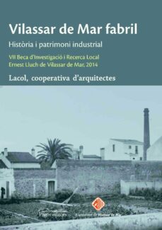 vilassar de mar fabril: historia i patrimoni industrial-cooperativa d arquitect es lacol-9788499759715