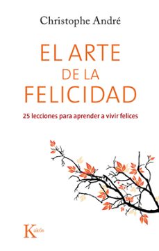 el arte de la felicidad: 25 lecciones para aprender a vivir felices-9788499884615