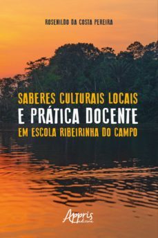 saberes culturais locais e pratica docente em escola ribeirinha do campo (ebook)-rosenildo costa da pereira-9788547342715