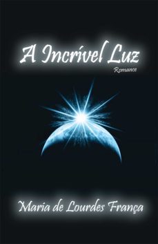 a incrivel luz (ebook)-maria de lourdes frança-9788581485515