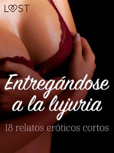 entregandose a la lujuria: 18 relatos eroticos cortos (ebook)-lust authors-9788728182215