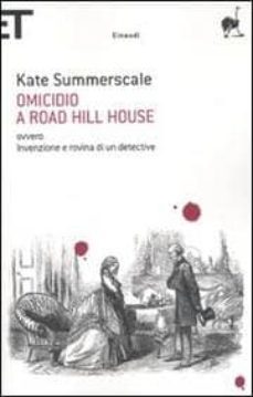 omicidio a road hill house ovvero invenzione e rovina di un detec tive-kate summerscale-9788806201715