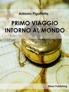 primo viaggio intorno al mondo (ebook)-antonio pigafetta-9788869630415
