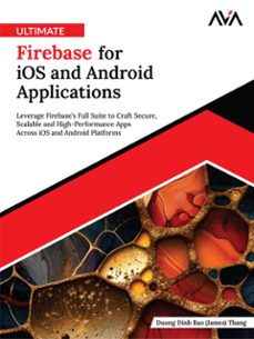 ultimate firebase for ios and android applications: leverage firebases full suite to craft secure, scalable and high-performance apps across ios and android platforms (ebook)-9789348107015
