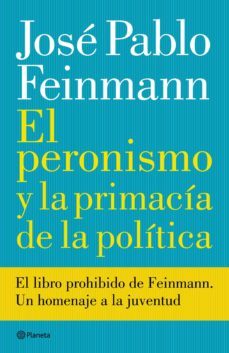 el peronismo y la primacia de la politica (ebook)-jose pablo feinmann-9789504949015