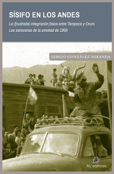sisifo en los andes. la (frustrada) integracion fisica entre tarapaca y oruro. las caravanas de la amistad de 1958 (ebook)-9789560115515