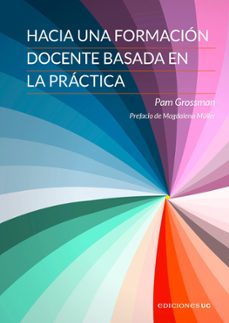 hacia una formacion docente basada en la practica (ebook)-pam grossman-9789561432215