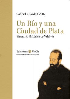 un río y una ciudad de plata. itinerario histórico de valdivia (ebook)-gabriel guarda o.s.b-9789563900415