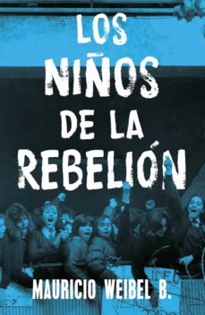 los niños de la rebelion (ebook)-mauricio weibel-9789569582615