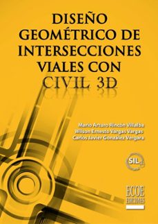 diseño geometrico de intersecciones viales con civil 3d (ebook)-mario arturo rincón villalba-wilson ernesto vargas vargas-carlos javier gonzález vergara-9789585039315