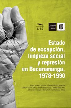 estado de excepcion, limpieza social y represion en bucaramanga, 1978-1990 (ebook)-álvaro acevedo-raquel méndez-damián pachón-9789585188815