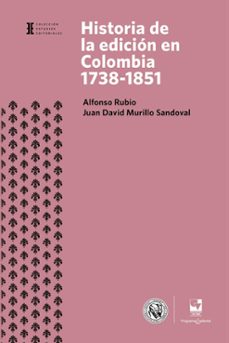 historia de la edición en colombia 1738-1851 (ebook)-alfonso rubio-juan david murillo sandoval-9789586114615