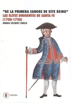 de la primera sangre de este reino las elites dirigentes de santafe (1700-1750) (ebook)-ainara vazquez varela-9789587381115