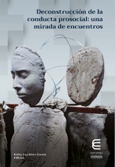 deconstruccion de la conducta prosocial: una mirada de encuentros (ebook)-kethy luz pérez correa-wilson miguel salas picón-alicia carmen rodríguez del díaz-9789587602715