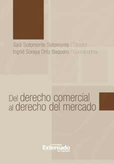 del derecho comercial al derecho del mercado (ebook)-soromonte saul-soraya ortiz ingrid-9789587721515
