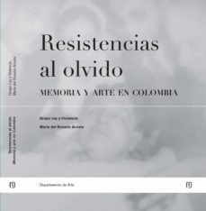 resistencias al olvido: memoria y arte en colombia (ebook)-maria rosario acosta del lopez-9789587742015