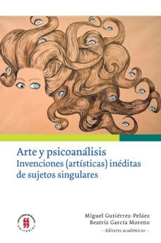 arte y psicoanalisis. invenciones (artisticas) ineditas de sujetos singulares (ebook)-miguel gutierrez pelaez-beatriz garcia moreno-9789587841015