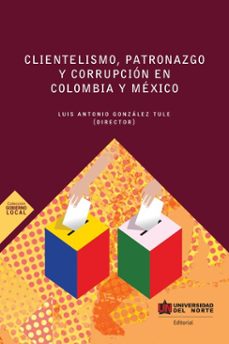 clientelismo , patronazgo y corrupcion en colombia y mexico (ebook)-9789587890815