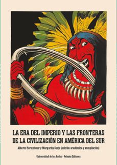 la era del imperio y las fronteras de la civilizacion en america del sur (ebook)-alberto harambour-margarita serje-9789587985115
