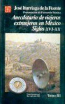 anecdotario de viajeros extranjeros en mejico s.xvi-xx-jose iturriaga de la fuente-9789681634315